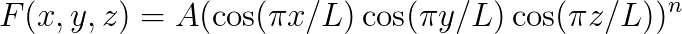 F(x,y,z)=A(\cos(\pi x/L)\cos(\pi y/L)\cos(\pi z/L))^n